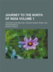 Journey to the north of India Volume 1; overland from England, through Russia, Persia, and Affghaunistaun,1154197581,9781154197587