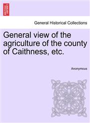 General view of the agriculture of the county of Caithness, etc.,1241526591,9781241526597