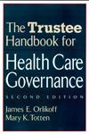 The Trustee Handbook for Health Care Governance 2nd Edition,0787958859,9780787958855