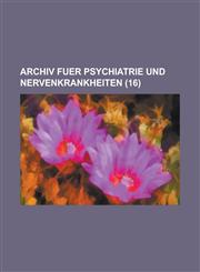 Archiv Fuer Psychiatrie Und Nervenkrankheiten (16),1153444259,9781153444255