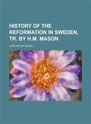 History of the Reformation in Sweden, Tr. by H.m. Mason,1150262826,9781150262821