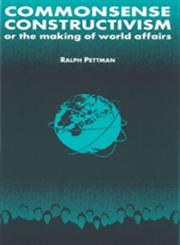Commonsense Constructivism, or the Making of World Affairs,0765605775,9780765605771