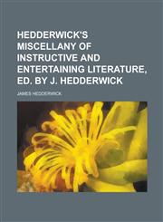 Hedderwick's miscellany of instructive and entertaining literature, ed. by J. Hedderwick,1230157433,9781230157436
