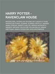 Harry Potter - Ravenclaw House Ravenclaws, Ravenclaw, Ravenclaw Quidditch team, Ravenclaw Tower, Alannis, Alannis Sheppley, Amanda, Amina Qureshi, Ananyo Dhillon, Andrea Kegworth, Andrew, Anthony Goldstein, Arjuna Balaji, Arman Shettigar,1234721023,9781234721022