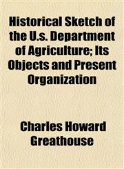 Historical Sketch of the U.s. Department of Agriculture; Its Objects and Present Organization,1152937553,9781152937550