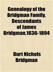 Genealogy of the Bridgman Family, Descendants of James Bridgman,1636-1894,1152921487,9781152921481