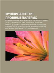 Munitsypalitety provintsiï Palermo Palermo, Spysok munitsypalitetiv provintsiï Palermo, Ustika, Petraliya-Sottana, Mizilʹmeri, Korleone,1233848518,9781233848515