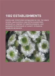 1502 Establishments San Pietro in Montorio, the King's School, Macclesfield, Worshipful Company of Painter-Stainers,1156353343,9781156353349
