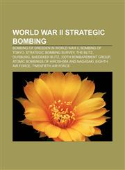 World War II strategic bombing Bombing of Dresden in World War II, Bombing of Tokyo, Strategic Bombing Survey, The Blitz, Duisburg,1157046002,9781157046004