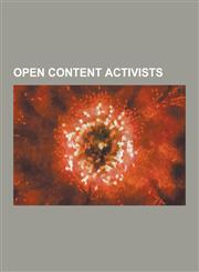 Open Content Activists Carl Malamud, David Bollier, Derrick Ashong, Ellen S. Miller, Eric Eldred, Eric S. Raymond, Franco Iacomella, Heather,1230505210,9781230505213