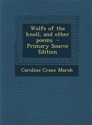 Wolfe of the Knoll, and Other Poems - Primary Source Edition,1287802915,9781287802914