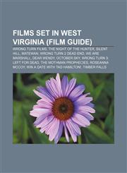 Films set in West Virginia (Film Guide) Wrong Turn films, The Night of the Hunter, Silent Hill, Matewan, Wrong Turn 2 Dead End,1156472024,9781156472026