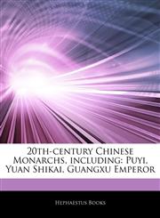 Articles On 20th-century Chinese Monarchs, including Puyi, Yuan Shikai, Guangxu Emperor,1242902104,9781242902109