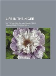 Life in the Niger; or, the journal of an African trade,1231196254,9781231196250
