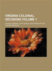 Virginia colonial decisions Volume 1,1154100014,9781154100013