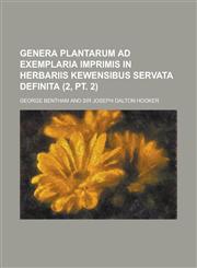 Genera Plantarum Ad Exemplaria Imprimis in Herbariis Kewensibus Servata Definita (2, PT. 2 ),1234620308,9781234620301