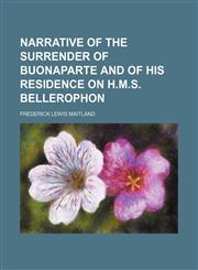 Narrative of the Surrender of Buonaparte and of His Residence on H.m.s. Bellerophon,1151423785,9781151423788