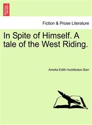 In Spite of Himself. A tale of the West Riding.,1241199795,9781241199791
