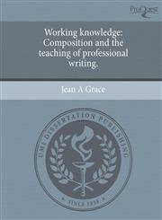 Working knowledge Composition and the teaching of professional writing.,1243975881,9781243975881