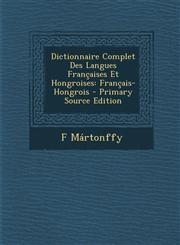 Dictionnaire Complet Des Langues Françaises Et Hongroises Français-Hongrois - Primary Source Edition,1295683482,9781295683482