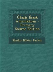 Utazas Eszak Amerikaban - Primary Source Edition,1293430811,9781293430811