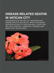 Disease-related deaths in Vatican City Cancer deaths in Vatican City, Cardiovascular disease deaths in Vatican City,1158067682,9781158067688