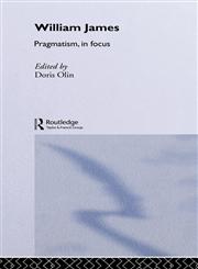 William James Pragmatism in Focus,0415040566,9780415040563