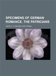 Specimens of German Romance. the Patricians (I),1153648350,9781153648356