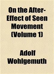 On the After-Effect of Seen Movement (Volume 1),1153067579,9781153067577