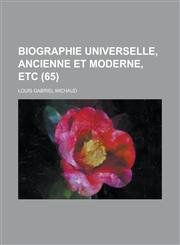 Biographie Universelle, Ancienne Et Moderne, Etc (65 ),1234613271,9781234613273
