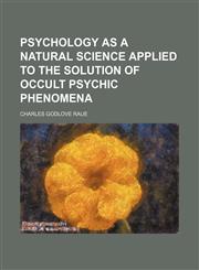 Psychology as a natural science applied to the solution of occult psychic phenomena,115011844X,9781150118449