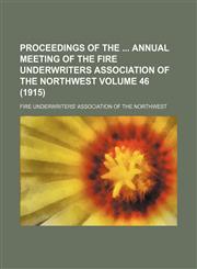 Proceedings of the  annual meeting of the Fire Underwriters Association of the Northwest Volume 46 (1915),1154022072,9781154022070