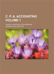 C. P. A. accounting Volume 1 ; theory, questions, and problems,1130615561,9781130615562