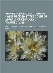 Reports of Civil and Criminal Cases Decided by the Court of Appeals of Kentucky Volume 2; V. 65,1234152878,9781234152871