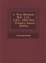 S. Weir Mitchell, M.D., LL.D., F.R.S., 1829-1914 - Primary Source Edition,1295320266,9781295320264