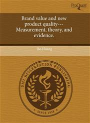 Brand value and new product quality---Measurement, theory, and evidence.,1243753900,9781243753908