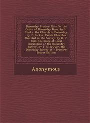 Domesday Studies Note on the Order of Domesday Book. by H. Clarke. the Church in Domesday. by J. Parker. Parish Churches Omitted in the,1294387936,9781294387930