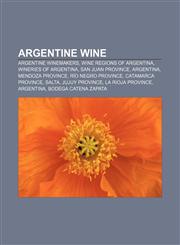 Argentine wine Argentine winemakers, Wine regions of Argentina, Wineries of Argentina, San Juan Province, Argentina, Mendoza Province,1156066301,9781156066300