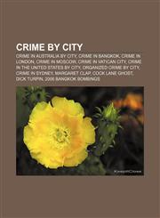 Crime by city Crime in Australia by city, Crime in Bangkok, Crime in London, Crime in Moscow, Crime in Vatican City,1157810527,9781157810520