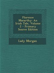 Florence Macarthy An Irish Tale, Volume 2 - Primary Source Edition,1295648776,9781295648771