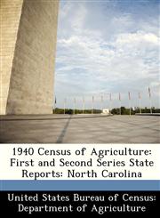 1940 Census of Agriculture First and Second Series State Reports: North Carolina,128836184X,9781288361847