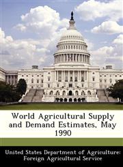 World Agricultural Supply and Demand Estimates, May 1990,1288482965,9781288482962