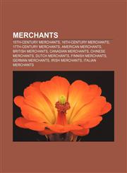Merchants 15th-century merchants, 16th-century merchants, 17th-century merchants, American merchants, British merchants, Canadian merchants,1156531020,9781156531020