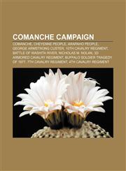 Comanche Campaign Comanche, Cheyenne people, Arapaho people, George Armstrong Custer, 10th Cavalry Regiment, Battle of Washita River,1155737881,9781155737881