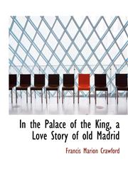 In the Palace of the King, a Love Story of old Madrid,1115599259,9781115599252