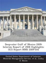 Deepwater Gulf of Mexico 2009 Interim Report of 2008 Highlights: Ocs Report Mms 2009-016,1289184038,9781289184032