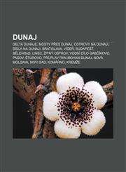 Dunaj Delta Dunaje, Mosty přes Dunaj, Ostrovy na Dunaji, Sídla na Dunaji, Bratislava, Vídeň, Budapešť, Bělehrad, Linec, Žitný ostrov,1232826472,9781232826477