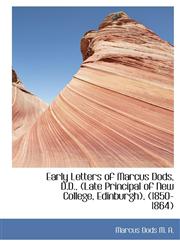 Early Letters of Marcus Dods, D.D., (Late Principal of New College, Edinburgh), (1850-1864),1115516566,9781115516563