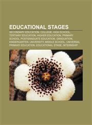Educational stages Secondary education, College, High school, Tertiary education, Higher education, Primary school, Postgraduate education,1156452449,9781156452448