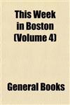 This Week in Boston (Volume 4),1153180774,9781153180771